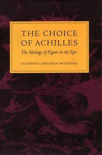 Cover image for The Choice of Achilles: The Ideology of Figure in the Epic
