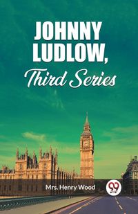 Cover image for Johnny Ludlow, Third Series