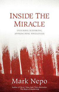 Cover image for Inside the Miracle: Enduring Suffering, Approaching Wholeness