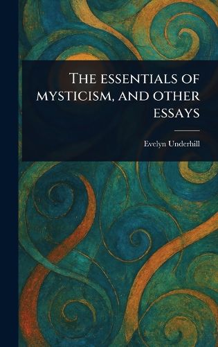Cover image for The Essentials of Mysticism, and Other Essays