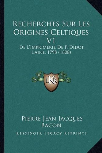 Cover image for Recherches Sur Les Origines Celtiques V1: de L'Imprimerie de P. Didot, L'Aine, 1798 (1808)