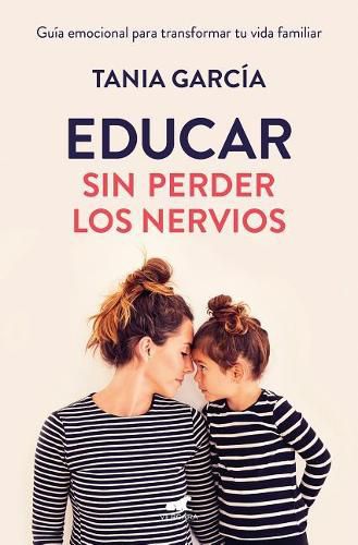 Cover image for Educar sin perder los nervios: La guia emocional para transformar tu vida familiar con respeto y empatia / Raising Kids with Ease
