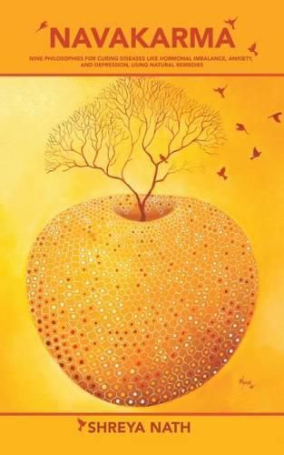 Cover image for Navakarma: Nine Philosophies for Curing Diseases Like Hormonal Imbalance, Anxiety, and Depression, Using Natural Remedies