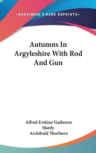 Cover image for Autumns in Argyleshire with Rod and Gun