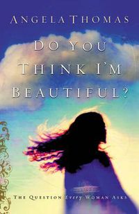 Cover image for Do You Think I'm Beautiful?: The Question Every Woman Asks