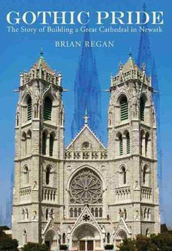 Cover image for Gothic Pride: The Story of Building a Great Cathedral in Newark