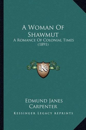 A Woman of Shawmut a Woman of Shawmut: A Romance of Colonial Times (1891) a Romance of Colonial Times (1891)