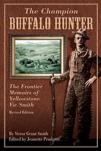 Cover image for Champion Buffalo Hunter: The Frontier Memoirs Of Yellowstone Vic Smith