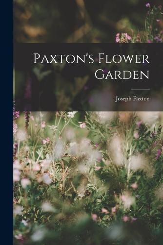 Cover image for Paxton's Flower Garden