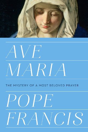 Cover image for Ave Maria: The Mystery of a Most Beloved Prayer