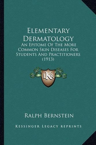 Cover image for Elementary Dermatology: An Epitome of the More Common Skin Diseases for Students and Practitioners (1913)