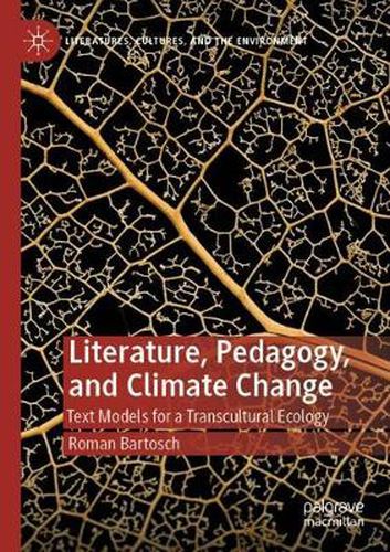 Cover image for Literature, Pedagogy, and Climate Change: Text Models for a Transcultural Ecology