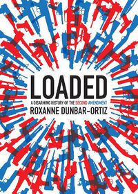 Cover image for Loaded: A Disarming History of the Second Amendment