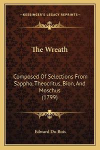 Cover image for The Wreath: Composed of Selections from Sappho, Theocritus, Bion, and Moschus (1799)