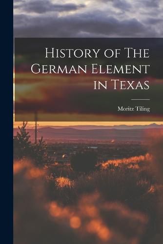 Cover image for History of The German Element in Texas