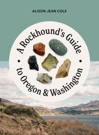 Cover image for A Rockhound's Guide to Oregon & Washington