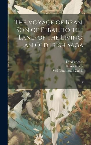 Cover image for The Voyage of Bran, son of Febal, to the Land of the Living; an old Irish Saga