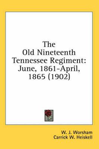 Cover image for The Old Nineteenth Tennessee Regiment: June, 1861-April, 1865 (1902)