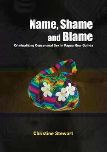 Cover image for Name, Shame and Blame: Criminalising Consensual Sex in Papua New Guinea