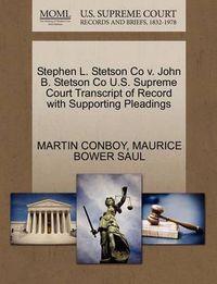 Cover image for Stephen L. Stetson Co V. John B. Stetson Co U.S. Supreme Court Transcript of Record with Supporting Pleadings