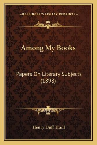 Cover image for Among My Books: Papers on Literary Subjects (1898)