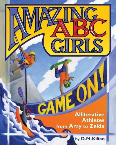 Cover image for Amazing ABC Girls Game On!: Alliterative Athletes from Amy to Zelda