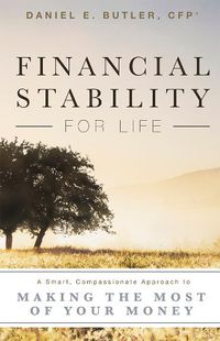 Cover image for Financial Stability for Life: A Smart, Compassionate Approach to Making the Most of Your Money