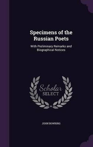 Cover image for Specimens of the Russian Poets: With Preliminary Remarks and Biographical Notices