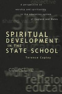 Cover image for Spiritual Development In The State School: A Perspective on Worship and Spirituality in the Education System of England and Wales