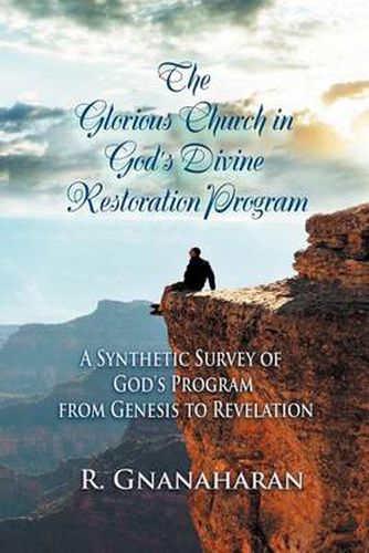 Cover image for The Glorious Church in God's Divine Restoration Program: A Synthetic Survey of God's Program from Genesis to Revelation