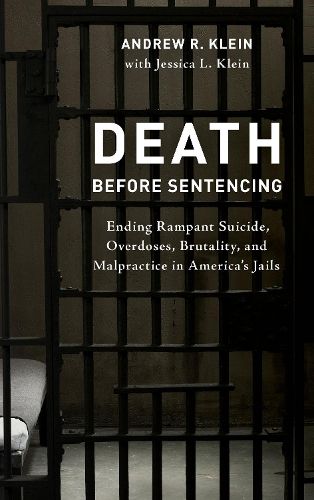 Cover image for Death before Sentencing: Ending Rampant Suicide, Overdoses, Brutality, and Malpractice in America's Jails