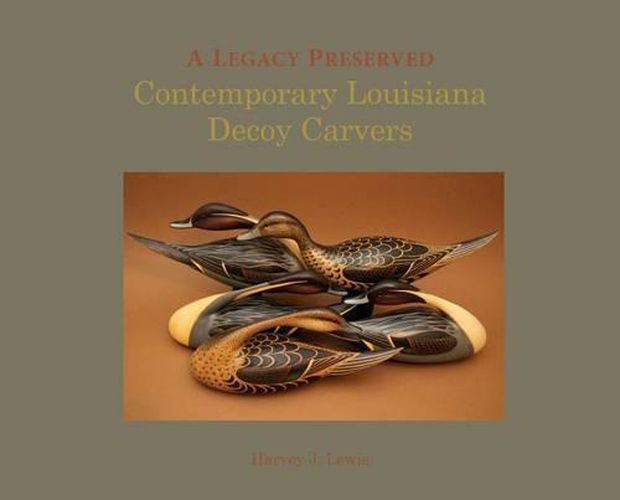 Cover image for A Legacy Preserved: Contemporary Louisiana Decoy Carvers