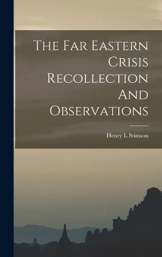 The Far Eastern Crisis Recollection And Observations