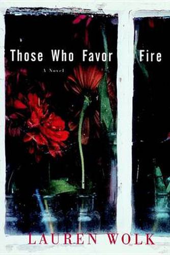 Those Who Favor Fire: A Novel