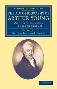 Cover image for The Autobiography of Arthur Young: With Selections from his Correspondence