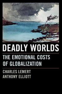 Cover image for Deadly Worlds: The Emotional Costs of Globalization