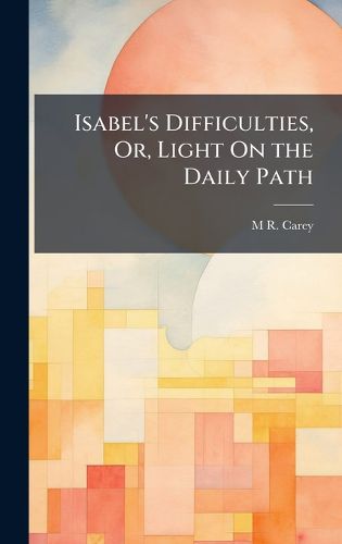 Cover image for Isabel's Difficulties, Or, Light On the Daily Path