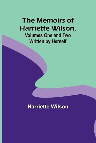 Cover image for The Memoirs of Harriette Wilson, Volumes One and Two Written by Herself