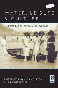 Cover image for Water, Leisure and Culture: European Historical Perspectives