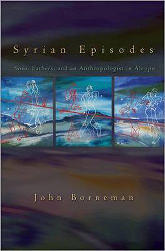 Cover image for Syrian Episodes: Sons, Fathers, and an Anthropologist in Aleppo