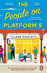 Cover image for The People on Platform 5: A feel-good and uplifting read with unforgettable characters from the bestselling author of The Authenticity Project