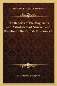 Cover image for The Reports of the Magicians and Astrologers of Nineveh and Babylon in the British Museum V2