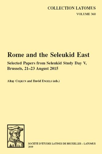 Cover image for Rome and the Seleukid East: Selected Papers from Seleukid Study Day V, Brussels, 21-23 August 2015