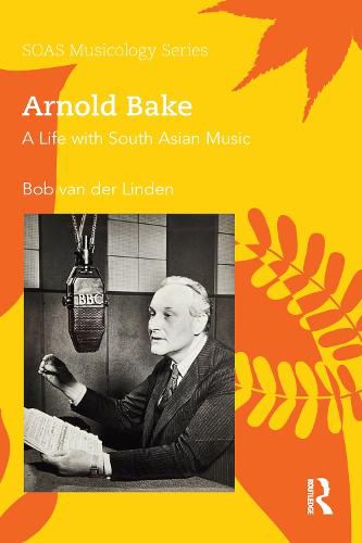 Cover image for Arnold Bake: A Life with South Asian Music