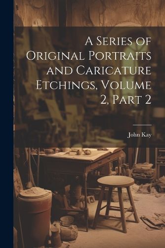 Cover image for A Series of Original Portraits and Caricature Etchings, Volume 2, part 2