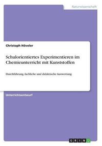 Cover image for Schulorientiertes Experimentieren im Chemieunterricht mit Kunststoffen: Durchfuhrung, fachliche und didaktische Auswertung