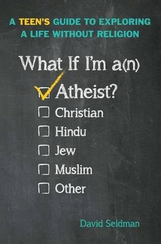 Cover image for What If I'm an Atheist?: A Teen's Guide to Exploring a Life Without Religion