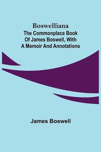 Cover image for Boswelliana: The Commonplace Book of James Boswell, with a Memoir and Annotations