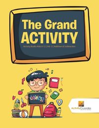 Cover image for The Grand Activity: Activity Books Kids 8-12 Vol -3 Addition & Subtraction