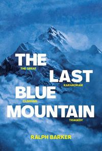 Cover image for The Last Blue Mountain: The great Karakoram climbing tragedy